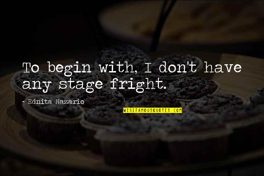 Parwati Inn Quotes By Ednita Nazario: To begin with, I don't have any stage