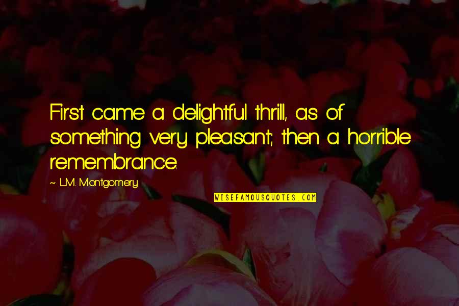 Parwez Ghulam Quotes By L.M. Montgomery: First came a delightful thrill, as of something