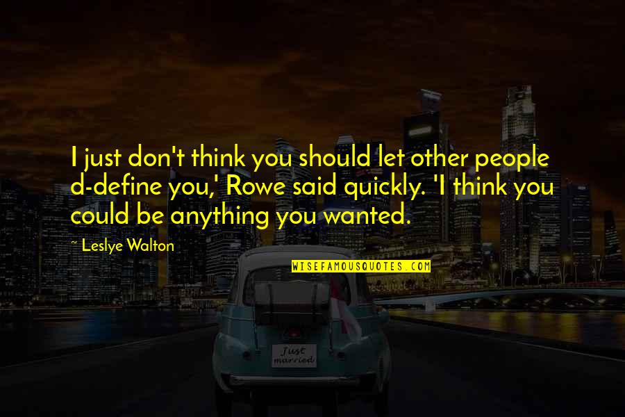 Parwez Marzi Quotes By Leslye Walton: I just don't think you should let other Parwez Marzi Quotes By Leslye Walton: I just don't think you should let other