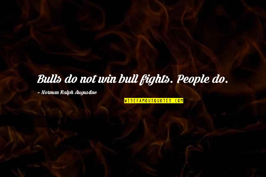Parwez Marzi Quotes By Norman Ralph Augustine: Bulls do not win bull fights. People do. Parwez Marzi Quotes By Norman Ralph Augustine: Bulls do not win bull fights. People do.