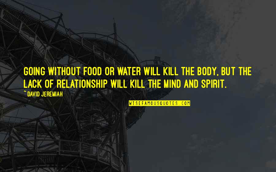 Parwin Quotes By David Jeremiah: Going without food or water will kill the Parwin Quotes By David Jeremiah: Going without food or water will kill the