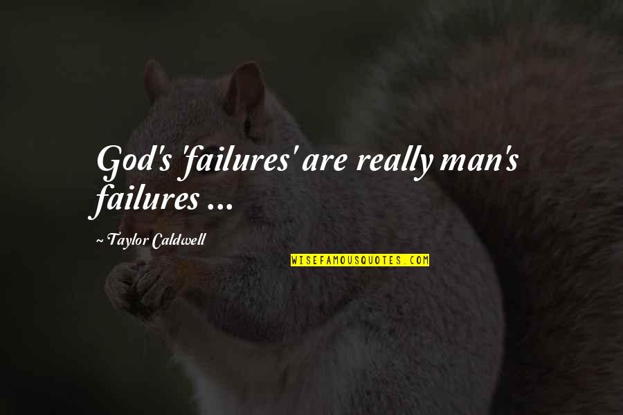 Paryavaran Diwas Quotes By Taylor Caldwell: God's 'failures' are really man's failures ...