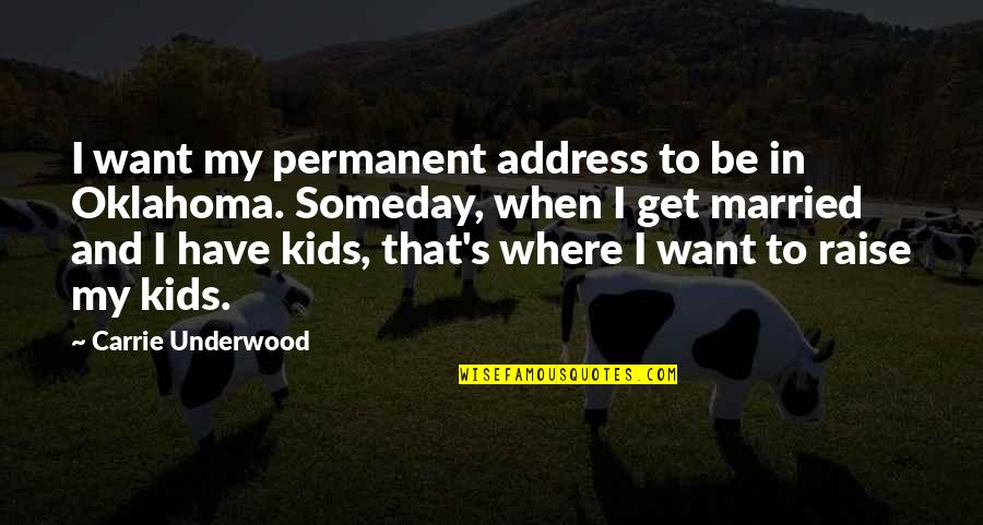 Parys Mountain Quotes By Carrie Underwood: I want my permanent address to be in Parys Mountain Quotes By Carrie Underwood: I want my permanent address to be in