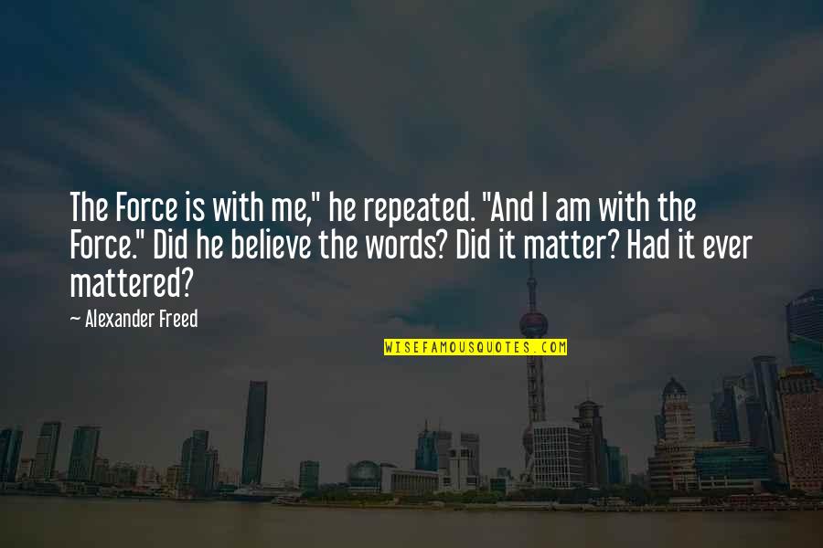 Paryson's Quotes By Alexander Freed: The Force is with me," he repeated. "And Paryson's Quotes By Alexander Freed: The Force is with me," he repeated. "And