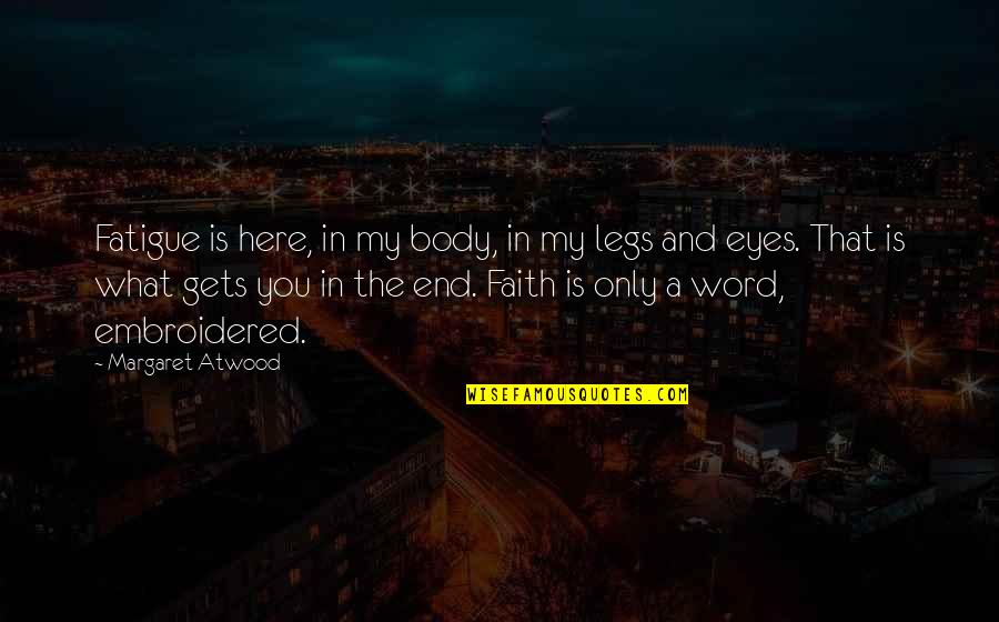 Parziale Obituary Quotes By Margaret Atwood: Fatigue is here, in my body, in my Parziale Obituary Quotes By Margaret Atwood: Fatigue is here, in my body, in my