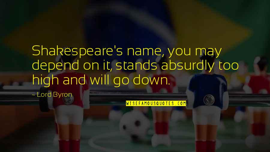 Parzialmente In Inglese Quotes By Lord Byron: Shakespeare's name, you may depend on it, stands