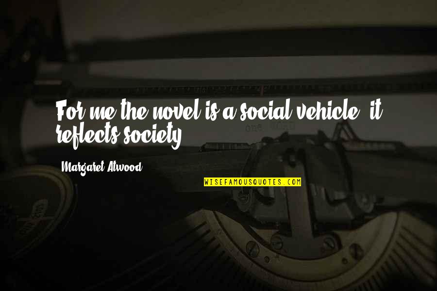 Parzygnat Quotes By Margaret Atwood: For me the novel is a social vehicle,