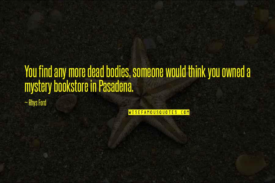 Pasadena's Quotes By Rhys Ford: You find any more dead bodies, someone would