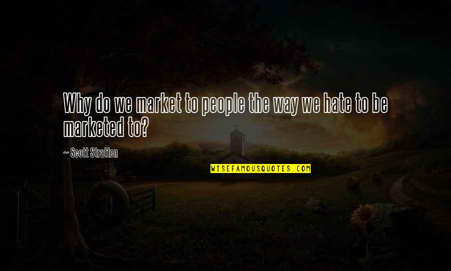 Pasados Safe Haven Quotes By Scott Stratten: Why do we market to people the way Pasados Safe Haven Quotes By Scott Stratten: Why do we market to people the way