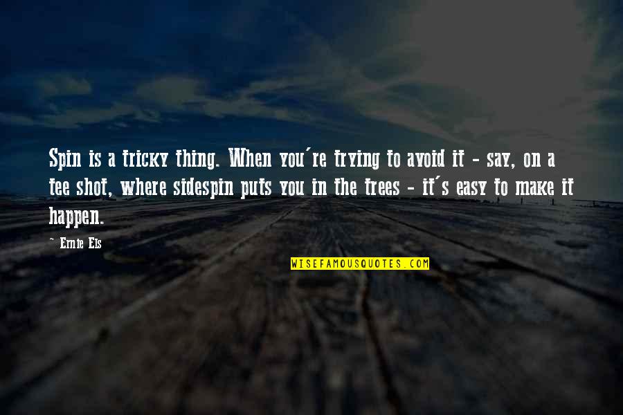 Pasahero Booking Quotes By Ernie Els: Spin is a tricky thing. When you're trying Pasahero Booking Quotes By Ernie Els: Spin is a tricky thing. When you're trying