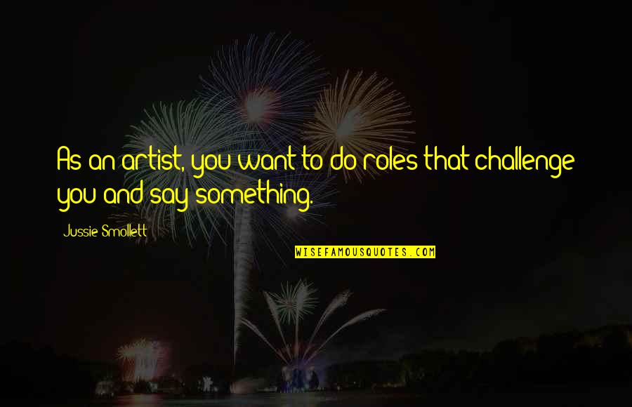 Pasahero Sosyal Jeepney Quotes By Jussie Smollett: As an artist, you want to do roles Pasahero Sosyal Jeepney Quotes By Jussie Smollett: As an artist, you want to do roles