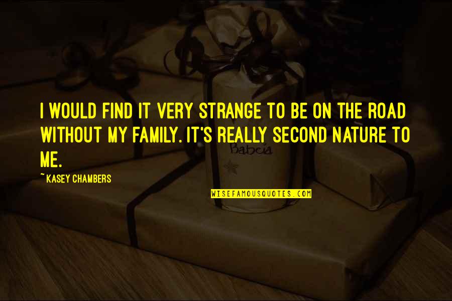Pasajera In English Quotes By Kasey Chambers: I would find it very strange to be Pasajera In English Quotes By Kasey Chambers: I would find it very strange to be