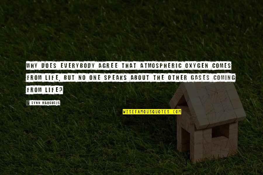 Pasajera In English Quotes By Lynn Margulis: Why does everybody agree that atmospheric oxygen comes Pasajera In English Quotes By Lynn Margulis: Why does everybody agree that atmospheric oxygen comes