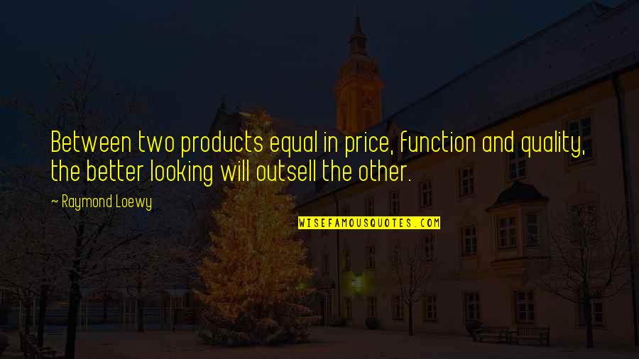 Pasajera In English Quotes By Raymond Loewy: Between two products equal in price, function and Pasajera In English Quotes By Raymond Loewy: Between two products equal in price, function and