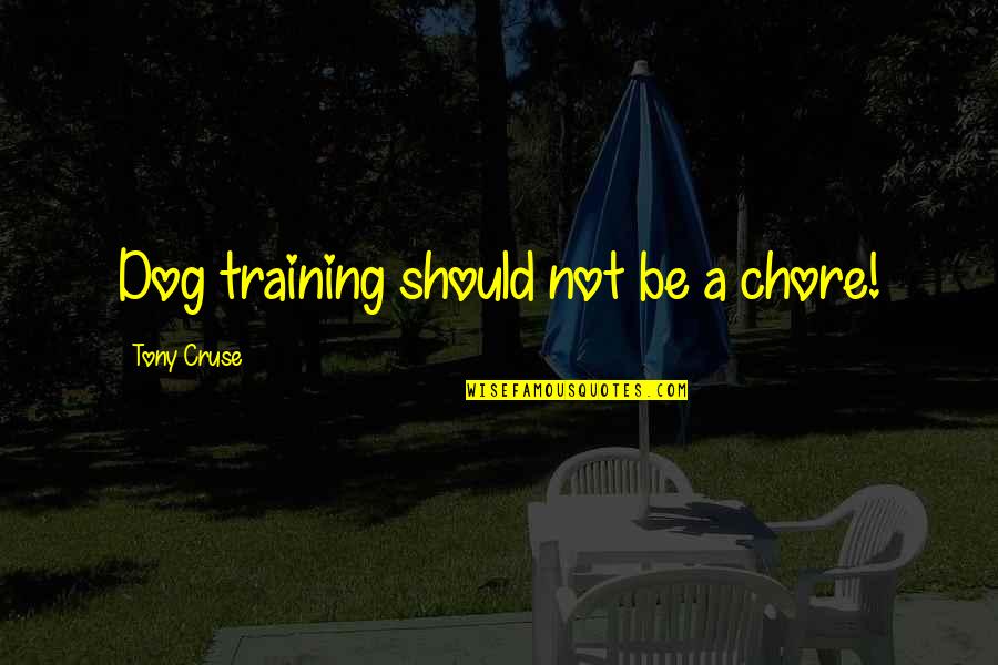 Pasajera In English Quotes By Tony Cruse: Dog training should not be a chore! Pasajera In English Quotes By Tony Cruse: Dog training should not be a chore!