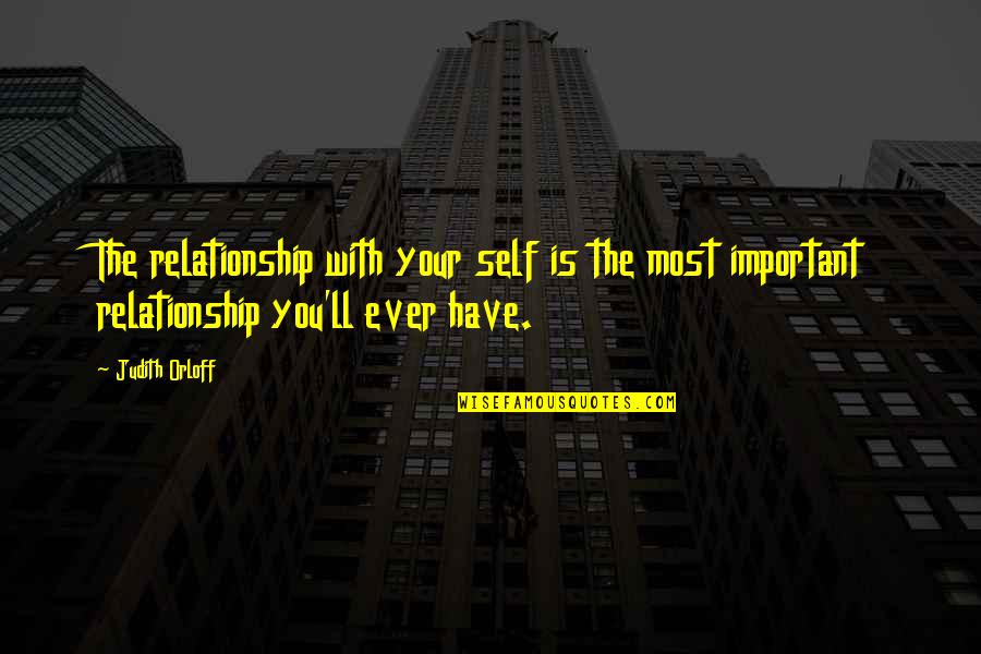 Pasajeros Masculine Quotes By Judith Orloff: The relationship with your self is the most Pasajeros Masculine Quotes By Judith Orloff: The relationship with your self is the most