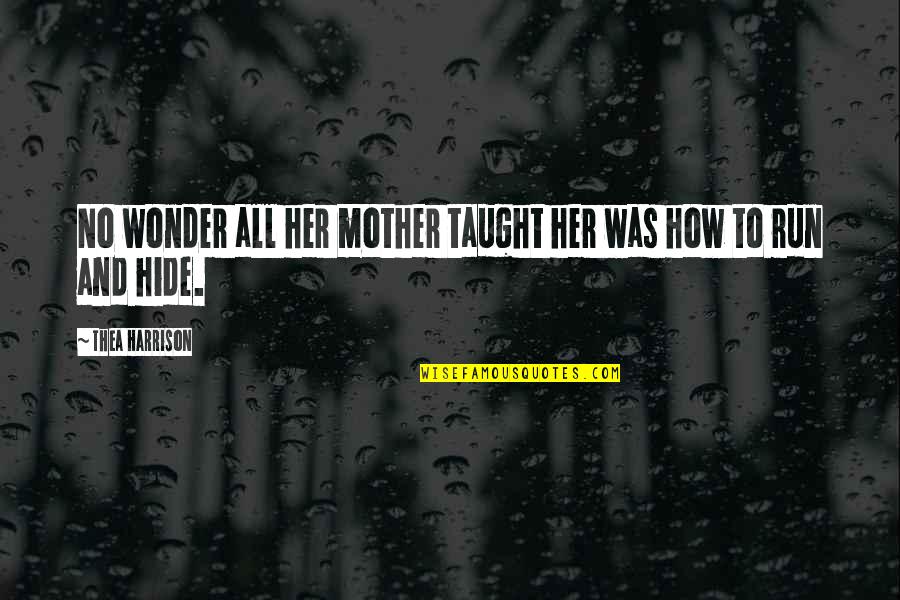 Pasajeros Masculine Quotes By Thea Harrison: No wonder all her mother taught her was Pasajeros Masculine Quotes By Thea Harrison: No wonder all her mother taught her was