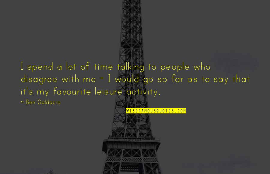 Pasajes Aereos Quotes By Ben Goldacre: I spend a lot of time talking to Pasajes Aereos Quotes By Ben Goldacre: I spend a lot of time talking to