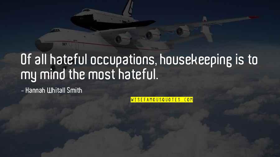 Pasakecia Quotes By Hannah Whitall Smith: Of all hateful occupations, housekeeping is to my