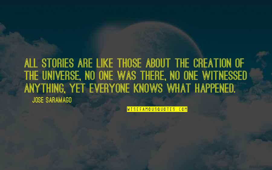 Pasakit Kahulugan Quotes By Jose Saramago: All stories are like those about the creation Pasakit Kahulugan Quotes By Jose Saramago: All stories are like those about the creation