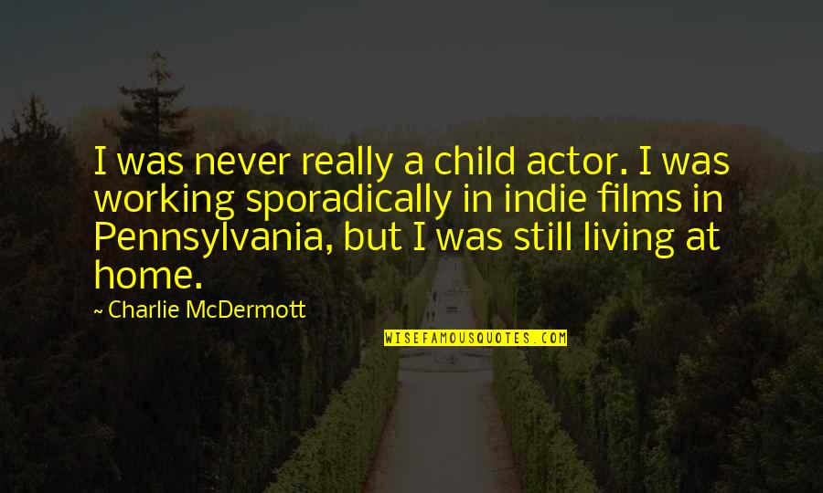 Pasakit Kasingkahulugan Quotes By Charlie McDermott: I was never really a child actor. I Pasakit Kasingkahulugan Quotes By Charlie McDermott: I was never really a child actor. I