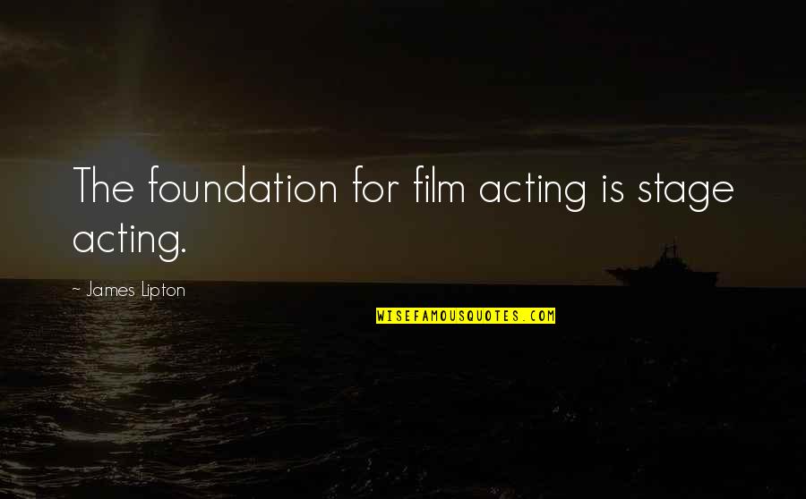 Pasalidis Real Estate Quotes By James Lipton: The foundation for film acting is stage acting. Pasalidis Real Estate Quotes By James Lipton: The foundation for film acting is stage acting.