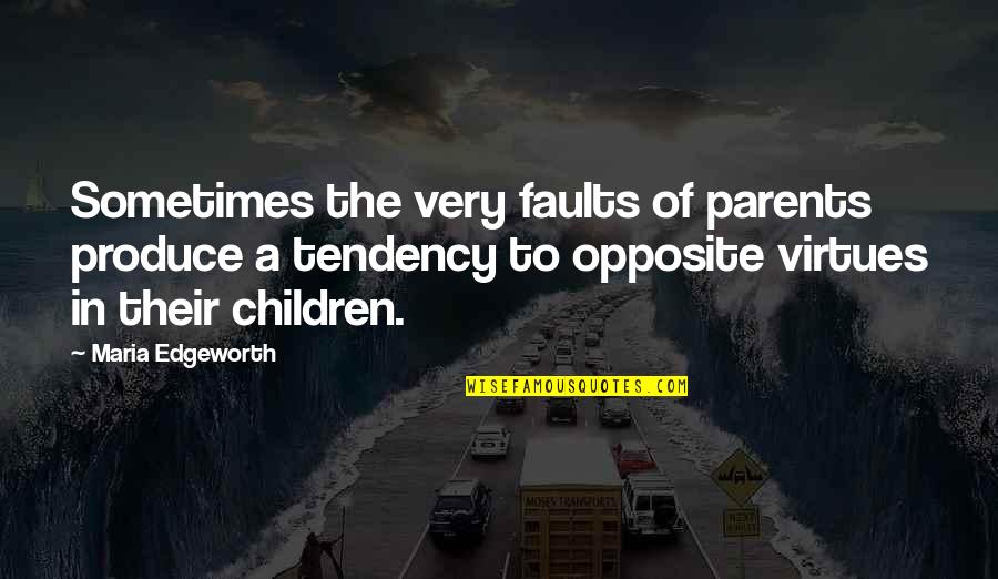 Pasalidis Real Estate Quotes By Maria Edgeworth: Sometimes the very faults of parents produce a Pasalidis Real Estate Quotes By Maria Edgeworth: Sometimes the very faults of parents produce a