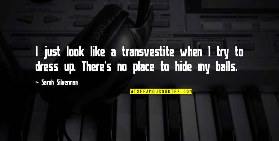 Pasamanos Para Quotes By Sarah Silverman: I just look like a transvestite when I Pasamanos Para Quotes By Sarah Silverman: I just look like a transvestite when I