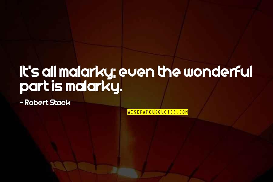 Pasamos In English Quotes By Robert Stack: It's all malarky; even the wonderful part is Pasamos In English Quotes By Robert Stack: It's all malarky; even the wonderful part is