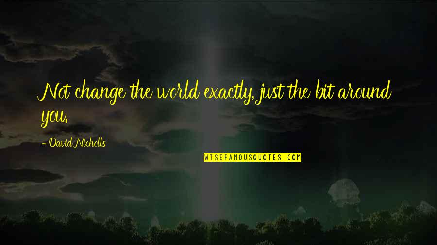 Pasana Card Quotes By David Nicholls: Not change the world exactly, just the bit Pasana Card Quotes By David Nicholls: Not change the world exactly, just the bit