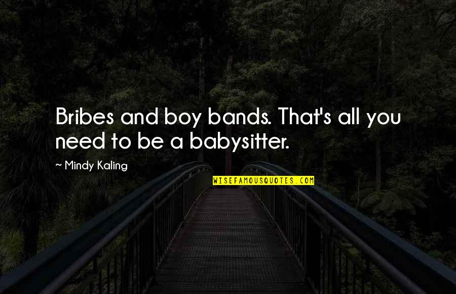 Pasana Star Quotes By Mindy Kaling: Bribes and boy bands. That's all you need