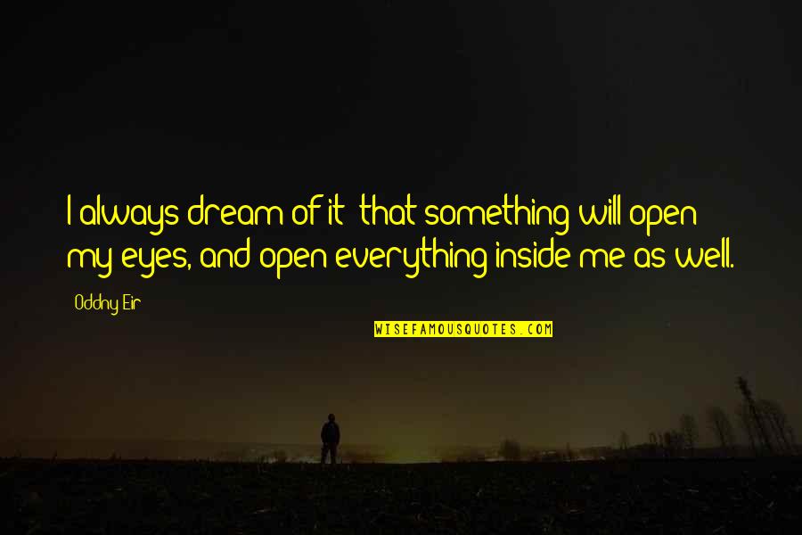 Pasana Star Quotes By Oddny Eir: I always dream of it: that something will