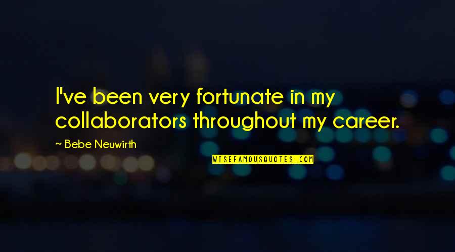 Pasanac Quotes By Bebe Neuwirth: I've been very fortunate in my collaborators throughout