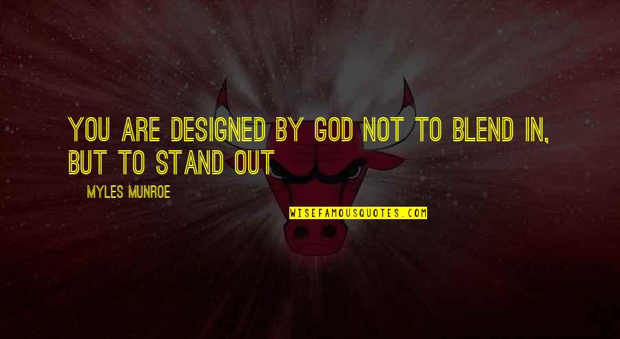 Pasanac Quotes By Myles Munroe: You are designed by God not to blend Pasanac Quotes By Myles Munroe: You are designed by God not to blend