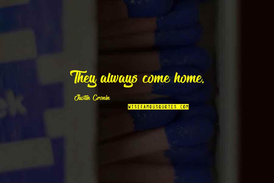 Pasang Lhamu Quotes By Justin Cronin: They always come home. Pasang Lhamu Quotes By Justin Cronin: They always come home.