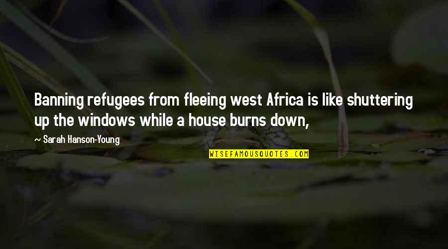 Pasangan Hidup Quotes By Sarah Hanson-Young: Banning refugees from fleeing west Africa is like