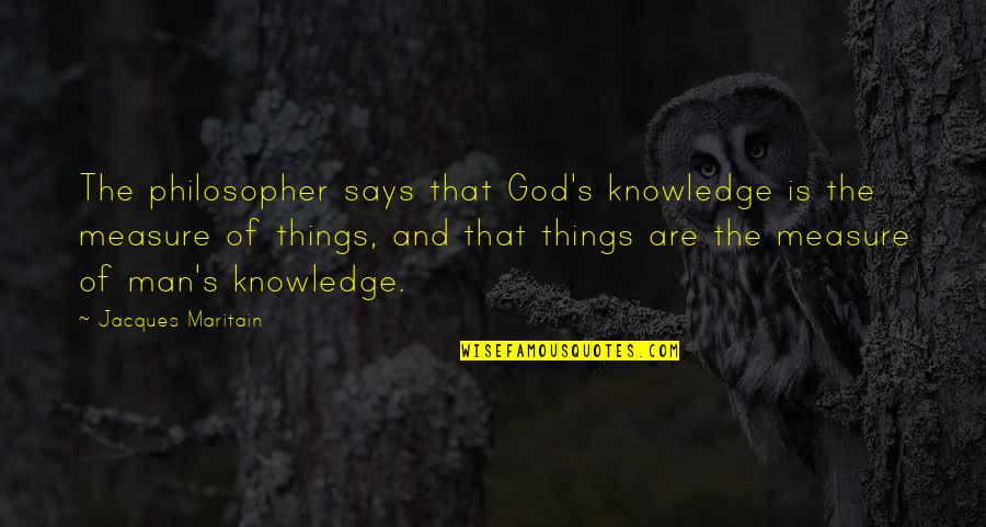 Pasanin In English Quotes By Jacques Maritain: The philosopher says that God's knowledge is the