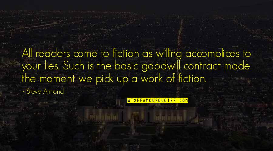 Pasanin In English Quotes By Steve Almond: All readers come to fiction as willing accomplices