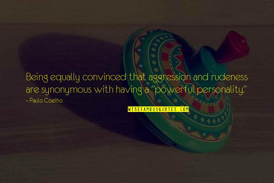 Pasaporte Quotes By Paulo Coelho: Being equally convinced that aggression and rudeness are Pasaporte Quotes By Paulo Coelho: Being equally convinced that aggression and rudeness are