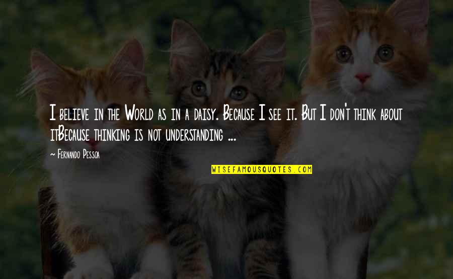 Pasaporte Saime Quotes By Fernando Pessoa: I believe in the World as in a