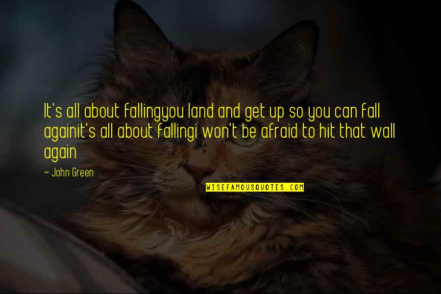 Pasar Conjugation Quotes By John Green: It's all about fallingyou land and get up
