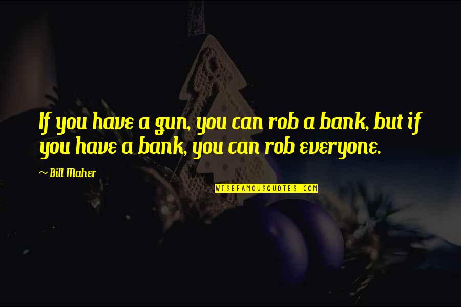 Pasar Malam 2021 Quotes By Bill Maher: If you have a gun, you can rob
