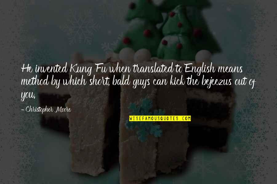Pasar Malam 2021 Quotes By Christopher Moore: He invented Kung Fu when translated to English Pasar Malam 2021 Quotes By Christopher Moore: He invented Kung Fu when translated to English