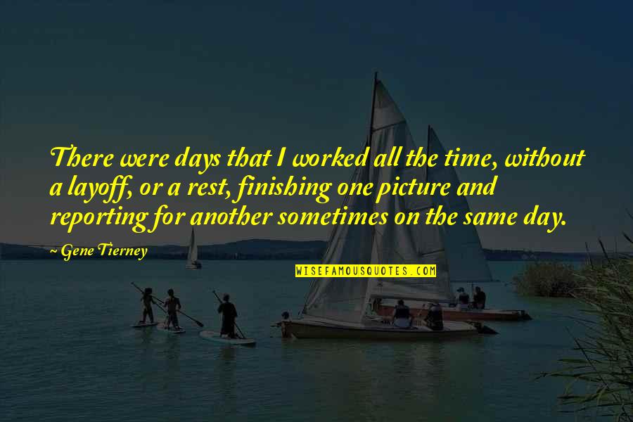 Pasar Word Quotes By Gene Tierney: There were days that I worked all the