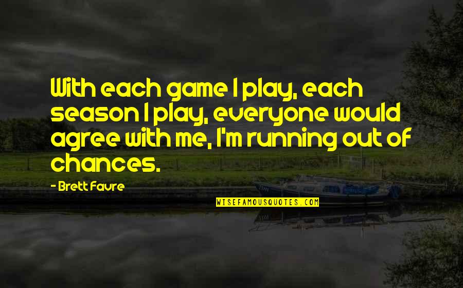 Pasarelas Juveniles Quotes By Brett Favre: With each game I play, each season I Pasarelas Juveniles Quotes By Brett Favre: With each game I play, each season I