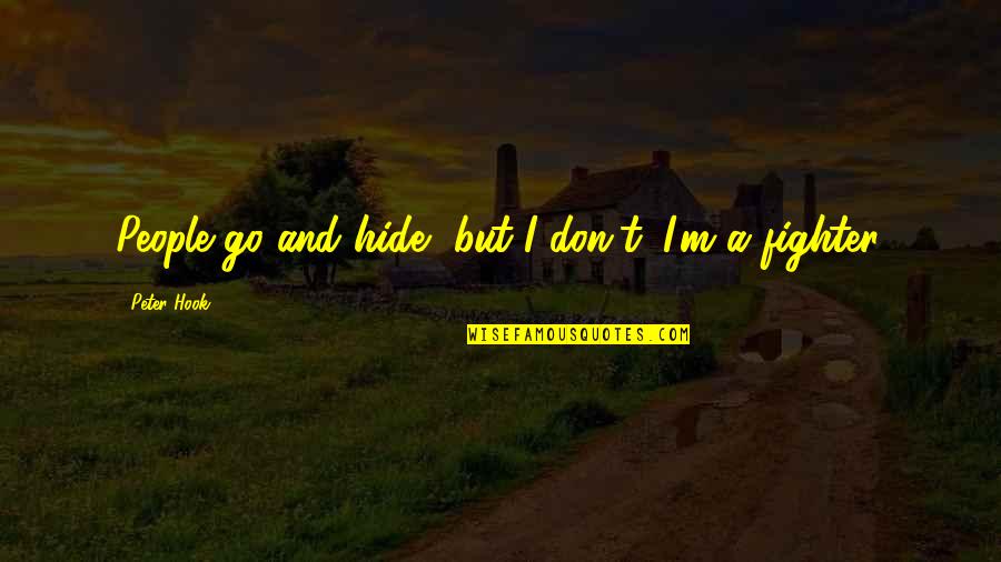 Pasarelas Juveniles Quotes By Peter Hook: People go and hide, but I don't. I'm Pasarelas Juveniles Quotes By Peter Hook: People go and hide, but I don't. I'm