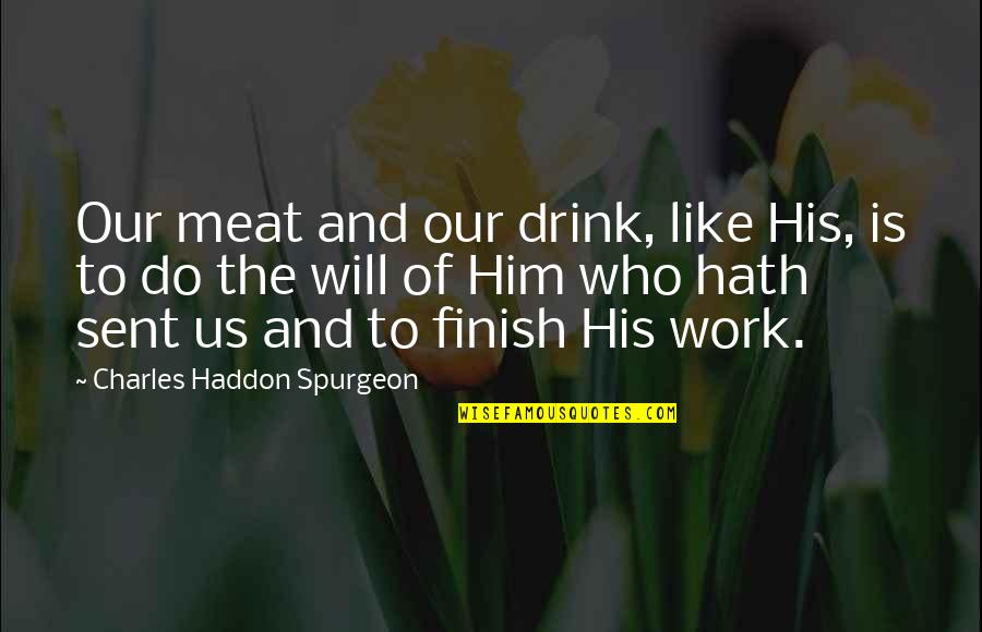 Pasargad Quotes By Charles Haddon Spurgeon: Our meat and our drink, like His, is