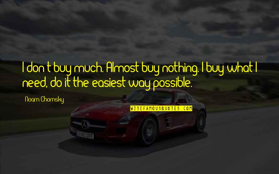 Pasari Calatoare Quotes By Noam Chomsky: I don't buy much. Almost buy nothing. I