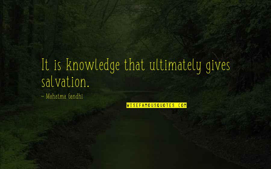 Pasari Delta Quotes By Mahatma Gandhi: It is knowledge that ultimately gives salvation.