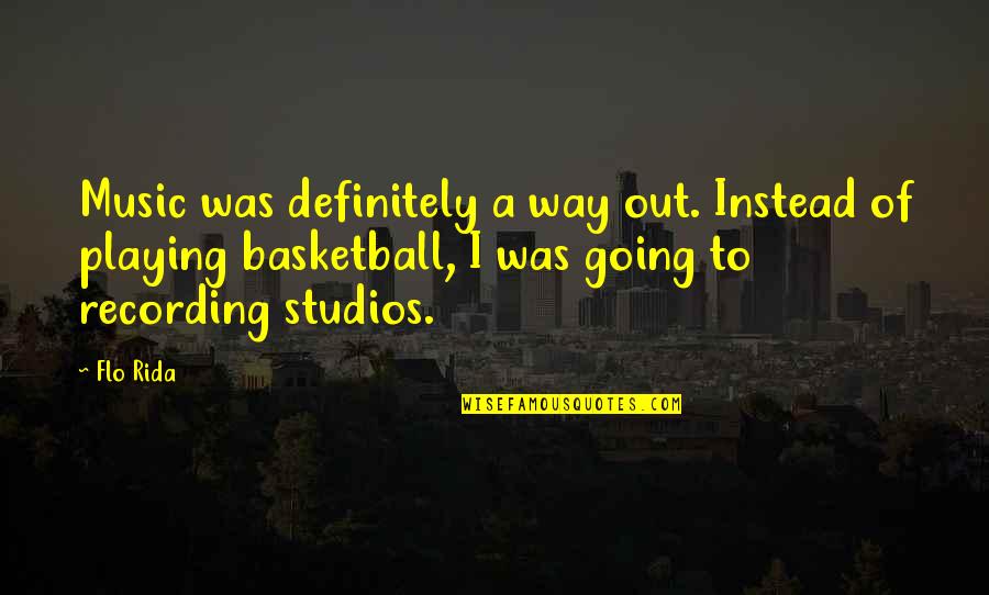 Pasarias Quotes By Flo Rida: Music was definitely a way out. Instead of